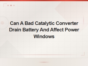 Can a Bad Catalytic Converter Drain Battery and Affect Power Windows?