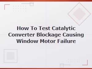 Can a Clogged Catalytic Converter Cause Window Motor Failure