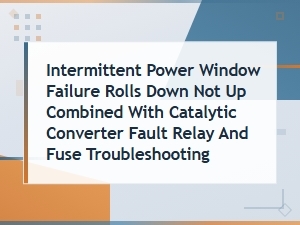 Window Won't Go Up and Converter Relay Fuse Troubleshooting