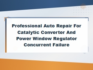 Professional Auto Repair for Catalytic Converter and Power Window Regulator Concurrent Failure