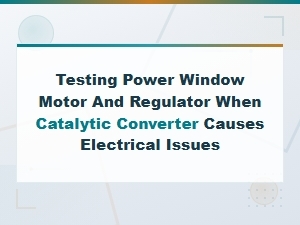 Testing Window Motor and Regulator with Electrical Issues