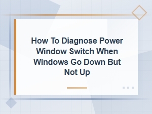Power Window Switch Diagnosis: Fix Windows That Go Down but Not Up
