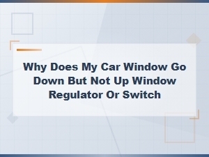 Diagnosing a Car Window That Goes Down but Not Up