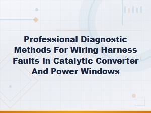 Professional Wiring Harness Diagnostics: Catalytic Converter & Power Windows